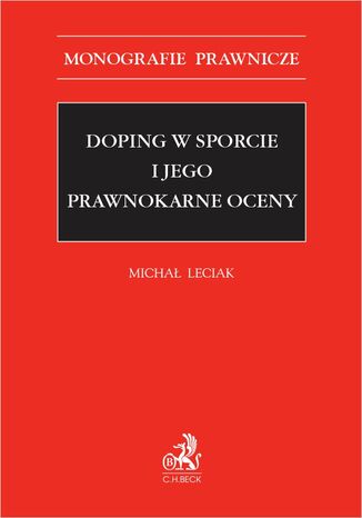 Doping w sporcie i jego prawnokarne oceny Michał Leciak - okladka książki