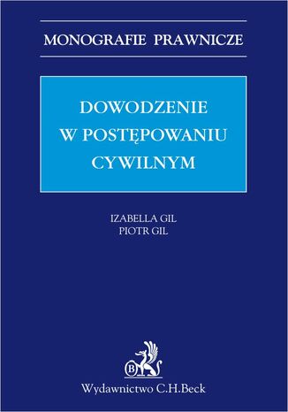 Dowodzenie w postępowaniu cywilnym Piotr Gil, Izabella Gil - okladka książki