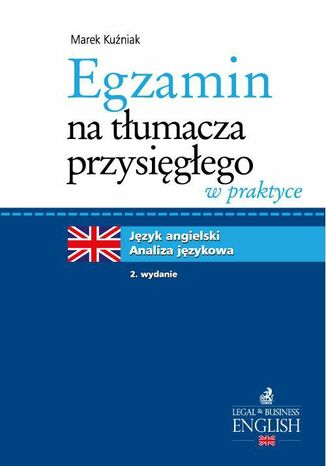 Egzamin na tłumacza przysięgłego w praktyce. Język angielski - analiza językowa. Wydanie 2 Marek Kuźniak - okladka książki