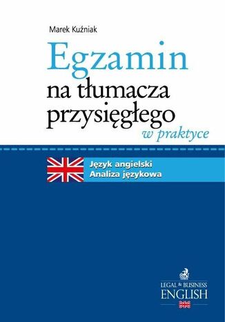 Egzamin na tłumacza przysięgłego w praktyce Język angielski. Analiza językowa Marek Kuźniak - okladka książki