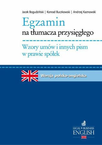 Egzamin na tłumacza przysięgłego. Wzory umów i innych pism w prawie spółek Andrzej Kaznowski, Konrad Buczkowski, Jacek Bogudziński - okladka książki