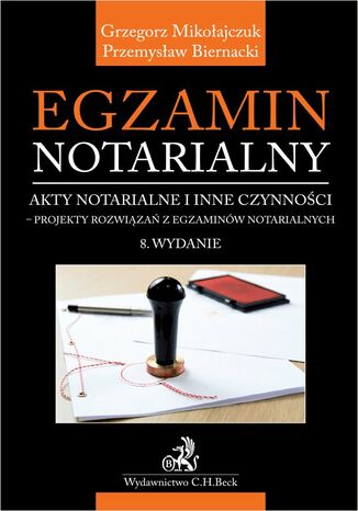 Egzamin notarialny 2022. Akty notarialne i inne czynności - projekty rozwiązań z egzaminów notarialnych Przemysław Biernacki, Grzegorz Mikołajczuk - okladka książki