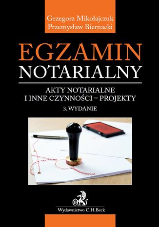 Egzamin notarialny. Akty notarialne i inne czynności - projekty. Wydanie 3 Przemysław Biernacki, Grzegorz Mikołajczuk - okladka książki