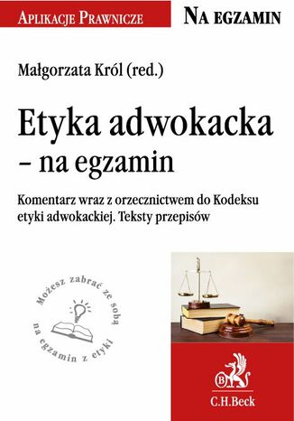 Etyka adwokacka - na egzamin. Tekst ustawy komentarz orzecznictwo Małgorzata Król - okladka książki