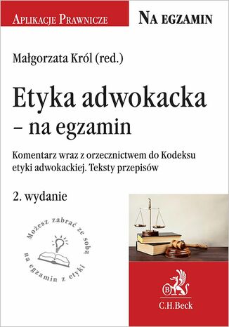 Etyka adwokacka - na egzamin. Tekst ustawy komentarz orzecznictwo. Wydanie 2 Małgorzata Król - okladka książki