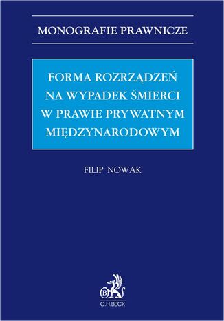 Forma rozrządzeń na wypadek śmierci w prawie prywatnym międzynarodowym Filip Nowak - okladka książki