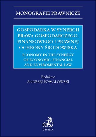 Gospodarka w synergii prawa gospodarczego finansowego i prawnej ochrony środowiska. Economy in the synergy of economic financial and enviromental law Andrzej Powałowski, Romana Buzková - okladka książki