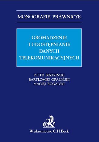 Gromadzenie i udostępnianie danych telekomunikacyjnych Piotr Brzeziński, Bartłomiej Opaliński, Maciej Rogalski - okladka książki