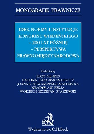 Idee normy i instytucje Kongresu Wiedeńskiego - 200 lat później - perspektywa międzynarodowa Ewelina Cała-Wacinkiewicz, Jerzy Menkes, Władysław Pęksa - okladka książki