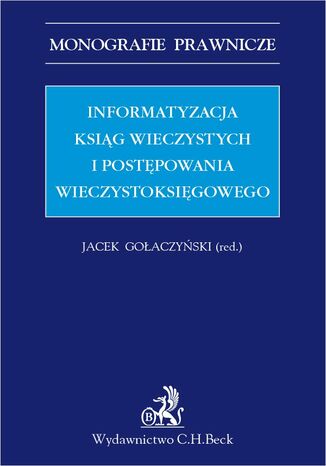 Informatyzacja ksiąg wieczystych i postępowania wieczystoksięgowego Jacek Gołaczyński, Maria Kaczorowska, Marek Leśniak - okladka książki