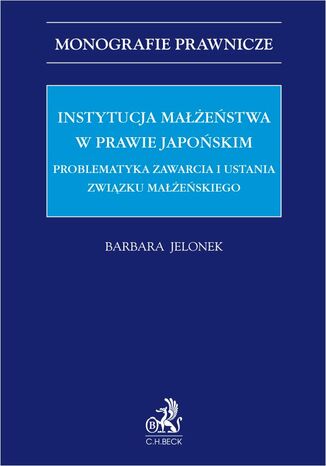 Instytucja małżeństwa w prawie japońskim. Problematyka zawarcia i ustania związku małżeńskiego Barbara Jelonek - okladka książki