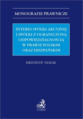 Interes spółki akcyjnej i spółki z ograniczoną odpowiedzialnością w prawie polskim oraz hiszpańskim Krzysztof Olszak - okladka książki