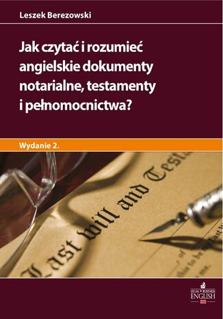 Jak czytać i rozumieć angielskie dokumenty notarialne testamenty i pełnomocnictwa? Wydanie 2 Leszek Berezowski - okladka książki