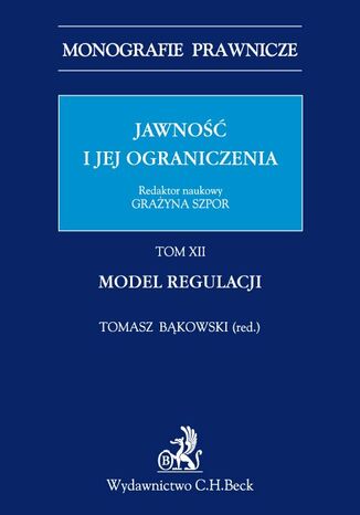 Jawność i jej ograniczenia. Model regulacji. Tom 12 Grażyna Szpor, Tomasz Bąkowski - okladka książki