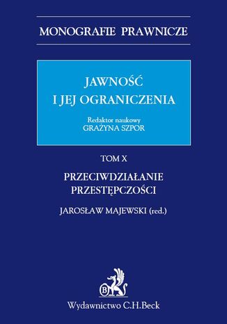 Jawność i jej ograniczenia. Przeciwdziałanie przestępczości. Tom 10 Grażyna Szpor, Jarosław Majewski - okladka książki