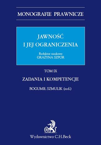 Jawność i jej ograniczenia. Zadania i kompetencje. Tom 9 Bogumił Szmulik, Mariusz Szyrski, Katarzyna Karmeluk - okladka książki