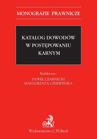 Katalog dowodów w postępowaniu karnym Malgorzata Czerwińska, Paweł Czarnecki - okladka książki