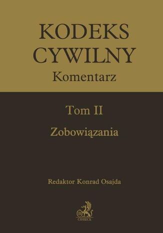 Kodeks cywilny. Komentarz. Tom II. Zobowiązania Konrad Osajda, Witold Borysiak, Jacek Górecki - okladka książki