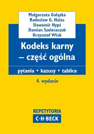 Kodeks karny - część ogólna. Pytania. Kazusy. Tablice. Wydanie 4 Małgorzata Gałązka, Radosław G. Hałas, Sławomir Hypś - okladka książki