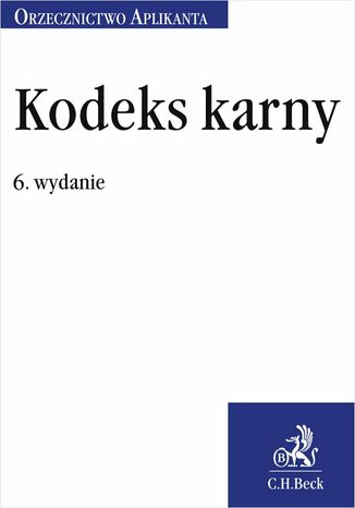 Kodeks karny. Orzecznictwo Aplikanta. Wydanie 6 Joanna Ablewicz - okladka książki