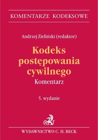 Kodeks postępowania cywilnego. Komentarz. Wydanie 5 Andrzej Zieliński, Kinga Flaga-Gieruszyńska - okladka książki