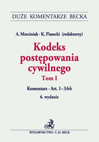 Kodeks postępowania cywilnego. Tom I. Komentarz do art. 1-366 Andrzej Marciniak, Kazimierz Piasecki, Katarzyna Gonera - okladka książki