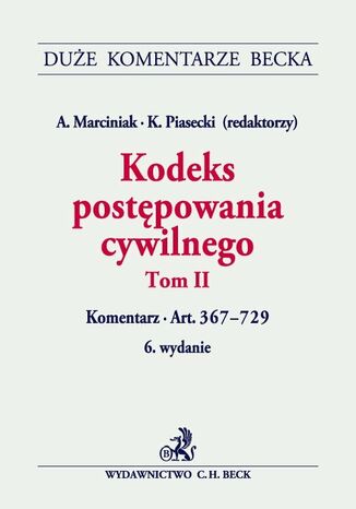 Kodeks postępowania cywilnego. Tom II. Komentarz do art. 367-729 Andrzej Marciniak, Kazimierz Piasecki, Arkadiusz Cudak - okladka książki