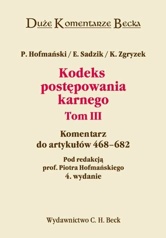 Kodeks postępowania karnego. Komentarz do artykułów 468-682. Tom III Piotr Hofmański, Elżbieta Sadzik, Kazimierz Zgryzek - okladka książki