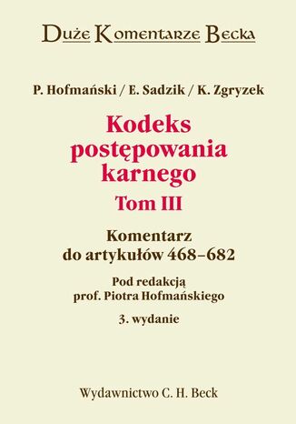 Kodeks postępowania karnego. Tom III. Komentarz do artykułów 468-682 Kazimierz Zgryzek, Elżbieta Sadzik, Piotr Hofmański - okladka książki