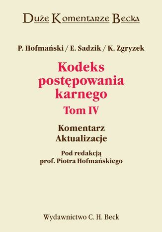 Kodeks postępowania karnego. Tom IV. Komentarz. Aktualizacje Piotr Hofmański, Elżbieta Sadzik, Kazimierz Zgryzek - okladka książki