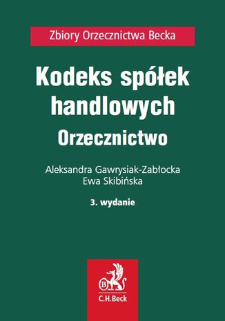 Kodeks spółek handlowych. Orzecznictwo Ewa Skibińska, Aleksandra Gawrysiak-Zabłocka - okladka książki