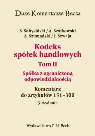 Kodeks spółek handlowych. Tom II. Spółka z ograniczoną odpowiedzialnością. Komentarz do artykułów 151-300 Janusz Szwaja, Andrzej Szumański, Andrzej Szajkowski - okladka książki