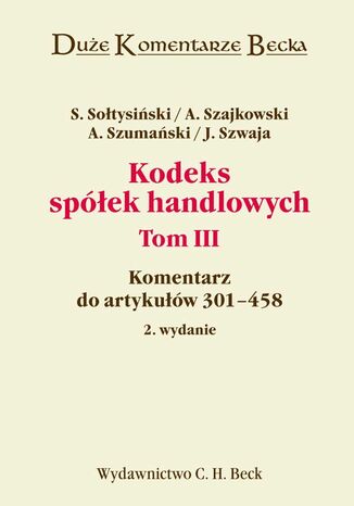 Kodeks spółek handlowych. Tom III. Komentarz do artykułów 301-458 Stanisław Sołtysiński, Andrzej Szajkowski - okladka książki