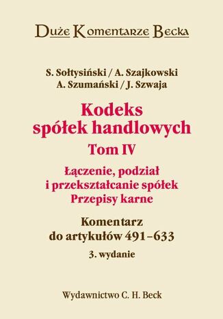 Kodeks spółek handlowych. Tom IV. Łączenie, podział i przekształcanie spółek. Przepisy karne. Komentarz do artykułów 491-633 Stanisław Sołtysiński, Andrzej Szajkowski - okladka książki