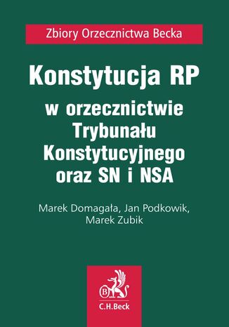 Konstytucja RP w orzecznictwie Trybunału Konstytucyjnego oraz SN i NSA Marek Domagała, Jan Podkowik, Marek Zubik - okladka książki