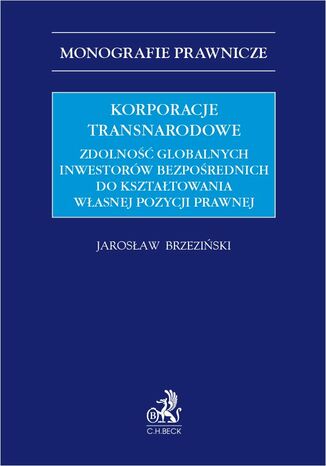 Korporacje transnarodowe. Zdolność globalnych inwestorów bezpośrednich do kształtowania własnej pozycji prawnej Jarosław Brzeziński - okladka książki