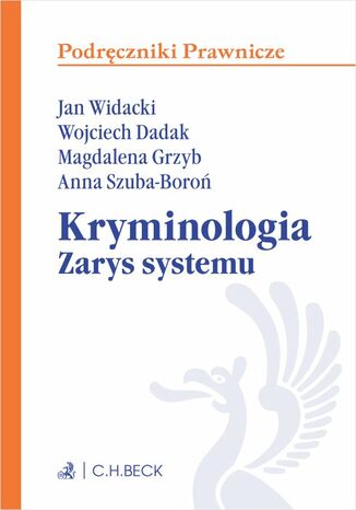 Kryminologia. Zarys systemu Wojciech Dadak, Magdalena Grzyb, Anna Szuba-Boroń - okladka książki