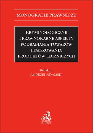 Kryminologiczne i prawnokarne aspekty podrabiania towarów i fałszowania produktów leczniczych Andrzej Adamski, Paulina Bojarska, Janusz Bojarski - okladka książki