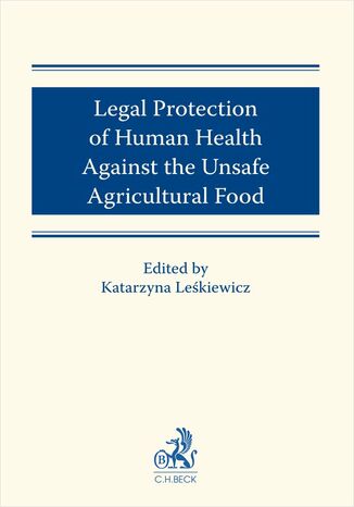 Legal protection of human health against the unsafe agricultural food Katarzyna Leśkiewicz, Paweł Gała, Izabela Hasińska - okladka książki