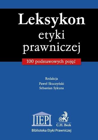 Leksykon etyki prawniczej 100 podstawowych pojęć Paweł Skuczyński, Sebastian Sykuna - okladka książki