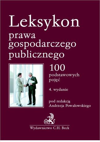 Leksykon prawa gospodarczego publicznego. 100 podstawowych pojęć Andrzej Powałowski, Tomasz Bąkowski, Michał Biliński - okladka książki