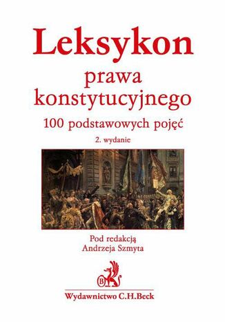 Leksykon prawa konstytucyjnego. 100 podstawowych pojęć Andrzej Szmyt - okladka książki