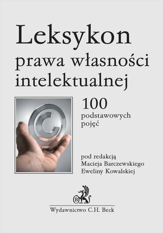 Leksykon prawa własności intelektualnej. 100 podstawowych pojęć Maciej Barczewski, Ewelina Kowalska, Paweł Chyc - okladka książki