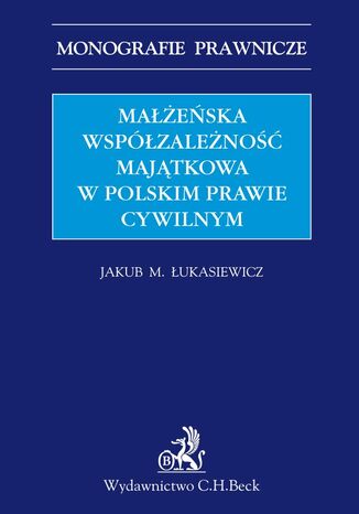 Małżeńska współzależność majątkowa w polskim prawie cywilnym Jakub Michał Łukasiewicz - okladka książki