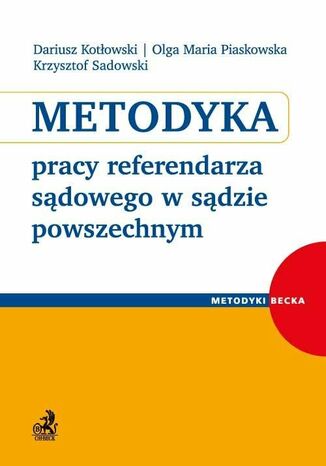 Metodyka pracy referendarza sądowego w sądzie powszechnym Dariusz Kotłowski, Olga Maria Piaskowska, Krzysztof Sadowski - okladka książki