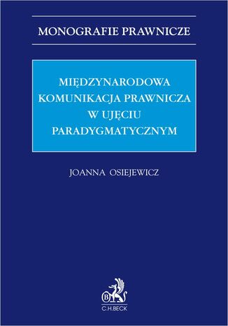 Międzynarodowa komunikacja prawnicza w ujęciu paradygmatycznym Joanna Osiejewicz prof. UW - okladka książki