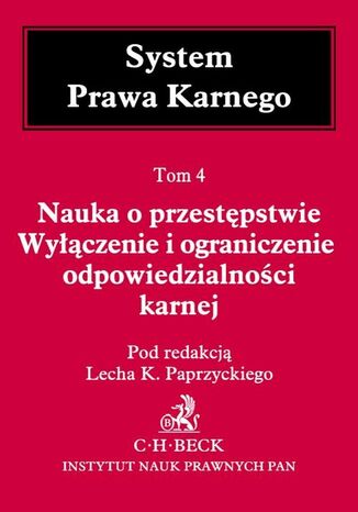 Nauka o przestępstwie. Wyłączenie i ograniczenie odpowiedzialności karnej. Tom 4 Lech Paprzycki, Grzegorz Bogdan, Tadeusz Bojarski - okladka książki