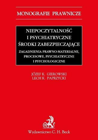 Niepoczytalność i psychiatryczne środki zabezpieczające. Zagadnienia prawno-materialne, procesowe, psychiatryczne i psychologiczne Józef Krzysztof Gierowski, Lech Paprzycki - okladka książki