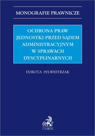 Ochrona praw jednostki przed sądem administracyjnym w sprawach dyscyplinarnych Dorota Sylwestrzak - okladka książki