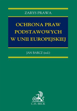 Ochrona praw podstawowych w Unii Europejskiej Jan Barcz, Adam Bodnar, Anastazja Gajda, Gábor Halmai - okladka książki